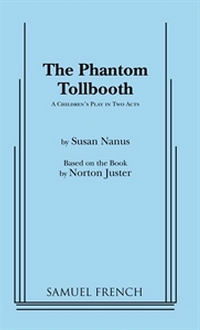 The Phantom Tollbooth: A Children's Play in Two Acts Norton Juster and Susan Nanus
