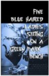 Five Blue Haired Ladies Sitting on a Green Park Bench