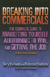 Breaking into Commercials - The Complete Guide to Marketing Yourself - Auditioning to Win and Getting the Job