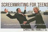 Screenwriting for Teens - The 100 Principles of Screenwriting Every Budding Writer Must Know