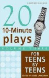Twenty 10-Minute Plays for Teens by Teens - Volume 3