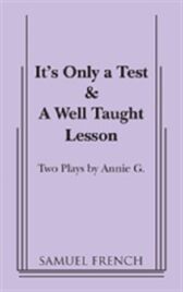 It's Only a Test & A Well Taught Lesson
