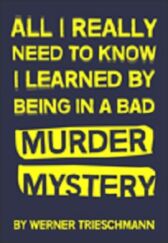 All I Really Need to Know I Learned by Being in a Bad Murder Mystery