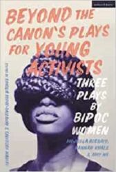 Beyond the Canon's Plays For Young Activists - Three Plays by Women from the Global Majority