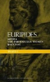 Euripides Plays 1 - Medea & The Phoenician Women & Bacchae