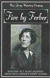 Five by Ferber - Five One-Act Plays
