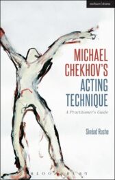 Michael Chekhov's Acting Technique - A Practitioner's Guide