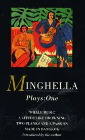 Minghella Plays  1 - Whale Music; A Little Like Drowning; Two Planks and a Passion; Made in Bangkok
