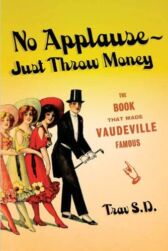 No Applause - Just Throw Money - The Book That Made Vaudeville Famous