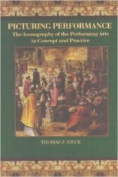Picturing Performance - The Iconography of the Performing Arts in Concept & Practice