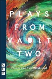 Plays from VAULT 2 Festival 2017 - Five New Plays