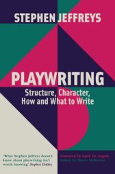 Playwriting - Structure, Character, How and What to Write