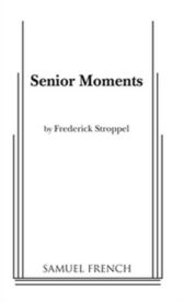 Senior Moments - A Collection of Five One-Acts for Older Actors