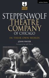 Steppenwolf Theatre Company of Chicago - In Their Own Words