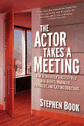 The Actor Takes a Meeting - How to Interview Successfully with Agents, Producers & Casting Directors