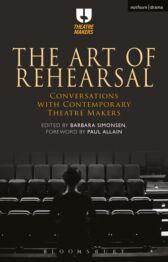 The Art of Rehearsal - Conversations with Contemporary Theatre Makers