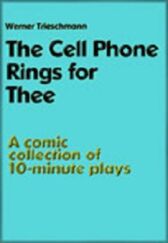 The Cell Phone Rings for Thee - A Collection of Seven 10 Minute Plays