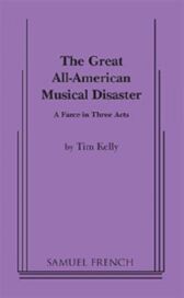 The Great All-American Musical Disaster - A Farce in Three Acts (Non-Musical)