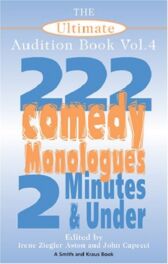 The Ultimate Audition Book - 222 Comedy Monologues - 2 Minutes And Under - VOLUME FOUR