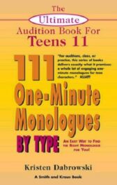 The Ultimate Audition Book for Teens - 111 One-Minute Monologues by Type - VOLUME XI