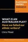 Platform Papers - Quarterly Essays on the Performing Arts - July 2009 - What Is An Australian Play? Have We Failed Our Ethnic Writers?
