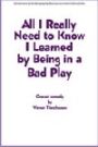 All I Really Need to Know I Learned by Being in a Bad Play