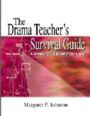 The Drama Teacher's Survival Guide - A Complete Toolkit for Theatre Arts