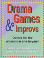 Drama Games & Improvs - Games for the Classroom and Beyond