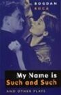 My Name Is Such And Such and Other Plays - includes Triptych