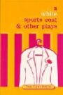 A White Sports Coat and Other Plays - includes The Forty Lounge Cafe & Blood Moon