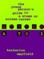Acting A to Z - The Young Person's Guide to a Stage or Screen Career