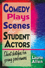Comedy Plays and Scenes for Student Actor - Short Sketches for Young Performers