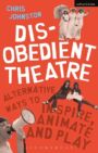 Disobedient Theatre : Alternative Ways to Inspire, Animate and Play