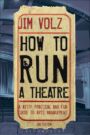 How to Run a Theatre - Creating, Leading and Managing Professional Theatre
