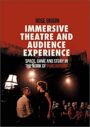 Immersive Theatre and Audience Experience - Space, Game and Story in the Work of Punchdrunk