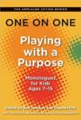 One on One - Playing with a Purpose Monologues for Kids 7-15