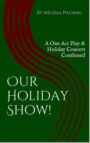 Our Holiday Show - A One Act Play & Holiday Concert Combined