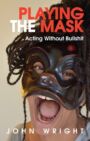 Playing the Mask - Acting Without Bullshit