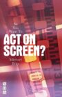 So You Want To Act On Screen?