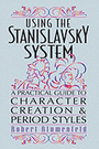Using the Stanislavsky System - A Practical Guide to Character Creation and Period Styles