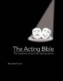 The Acting Bible - The Complete Resource for Aspiring Actors