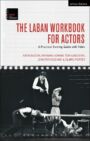 The Laban Workbook for Actors - A Practical Training Guide with Video