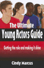 The Ultimate Young Actors Guide - Getting the Role and Making it Shine